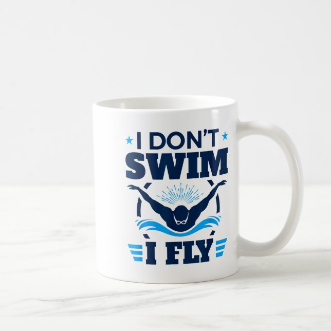 Caneca De Café Butterfly Stroke Swimmer I Don't Swim I Fly  (Direita)