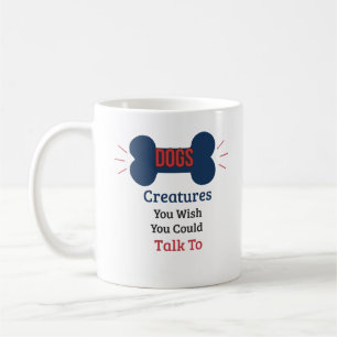 Caneca De Café Cães, Criaturas Com Quem Você Gostaria de Conversa