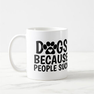 Caneca De Café Cães Porque as Pessoas São Ruins