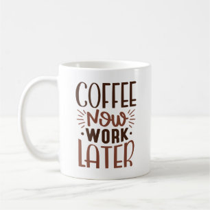 Caneca De Café Café Agora Trabalhe Mais Tarde