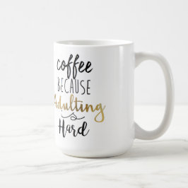 Caneca De Café Café Porque Adultar É Duro | Tipografia Chic