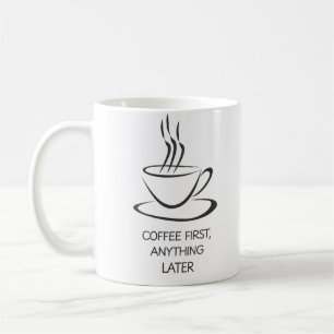 Caneca De Café Café Primeiro, Qualquer Coisa Mais Tarde - Engraça