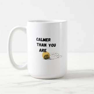 Caneca De Café Calmer than you are 