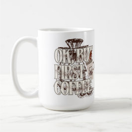 Caneca De Café Camiseta OK Mas Primeiro Café para Amantes de Café