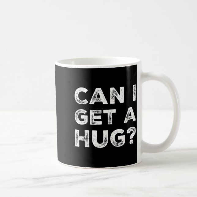 Caneca De Café Can I Get A Hug_ Funny Quote  (Direita)