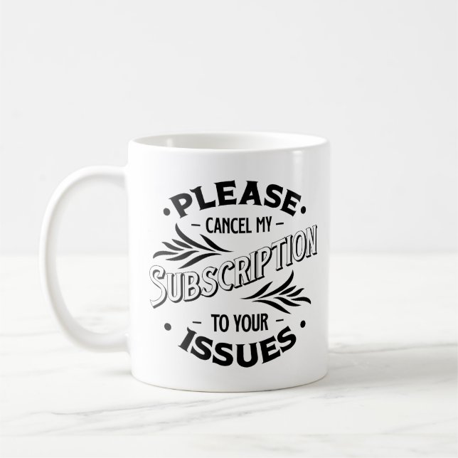 Caneca De Café Cancele Minha Assinatura Aos Seus Problemas (Esquerda)