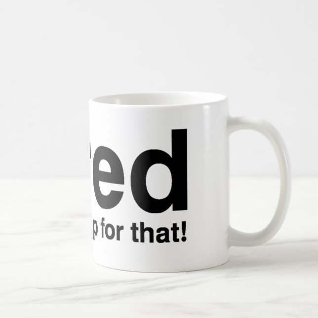 Caneca De Café Cansado - Há um cochilo para isso (Direita)