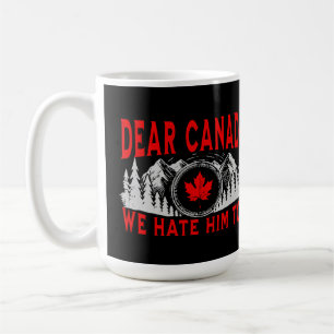 Caneca De Café Caro Canadá, Nós O Odiamos Demais Contra O Trump P