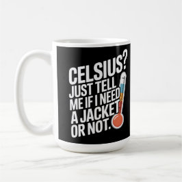 Caneca De Café Celsius? Apenas me diga se eu preciso de um casaco