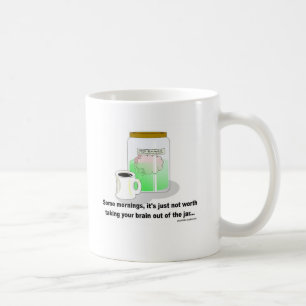Caneca De Café Certas manhãs, o cérebro deve permanecer no fras