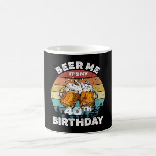 Caneca De Café Cerveja pra mim, é meu aniversário de 40 anos