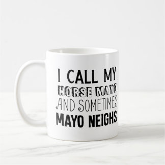 Caneca De Café Chamo Meu Cavalo Mayo e às vezes Mayo Neighs