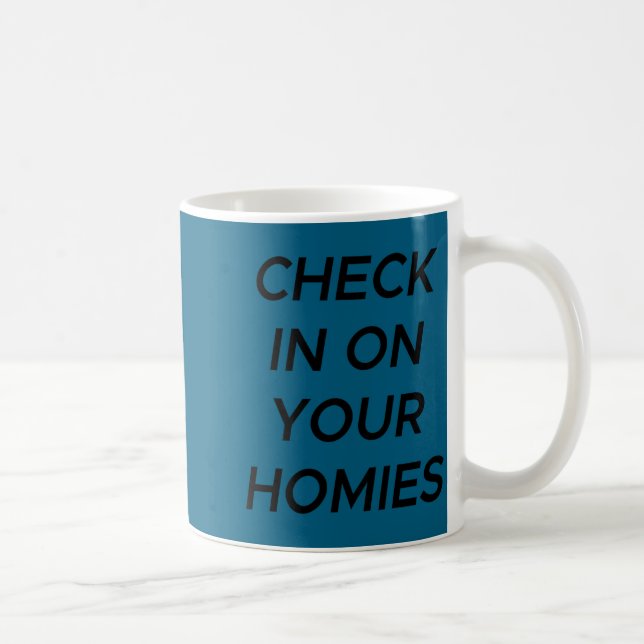 Caneca De Café Check In On Your Homies Funny Quote (on Back)  (Direita)