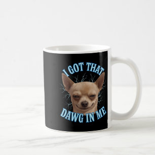 Caneca De Café Chihuahua Engraçado Meme Eu Peguei Aquele Dawg Na 
