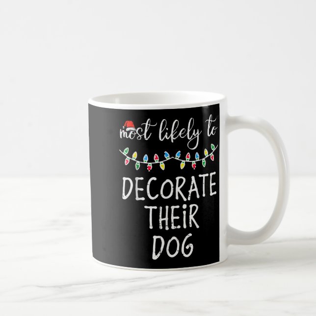 Caneca De Café Christmas Most Likely Decorate Dog Xmas Match Wome (Direita)