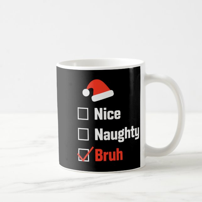 Caneca De Café Christmas Nice Naughty Bruh Funny Xmas List  (Direita)