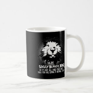 Caneca De Café Churrasco De Beaver Sogggy Se Não Estiver Em Sua C