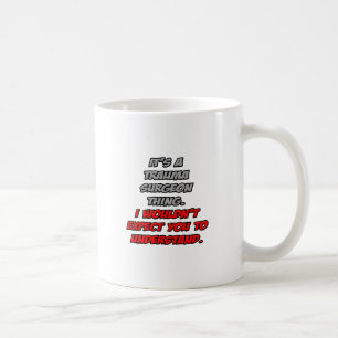 Caneca De Café Cirurgião da Trauma... Você não entenderia