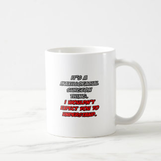Caneca De Café Cirurgião maxilofacial... Você não entenderia