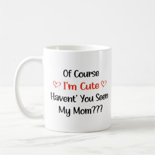 Caneca De Café Claro que sou fofa, você não viu minha mãe?