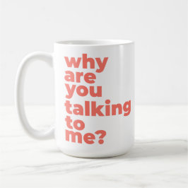 Caneca De Café Classic Mug - Why Are You Talking To Me?