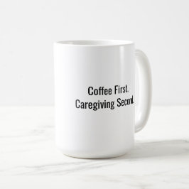 Caneca De Café Coffee First. Caregiving Second. Caregiver Mug