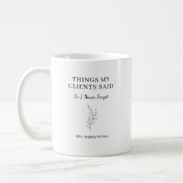 Caneca De Café Coisas Que Meus Clientes Disseram Terapeuta Person