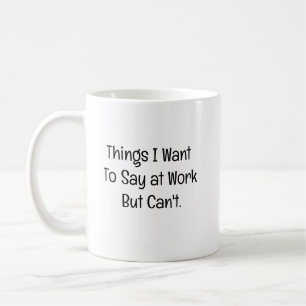Caneca De Café Coisas que Quero Dizer no Trabalho Mas Não Posso