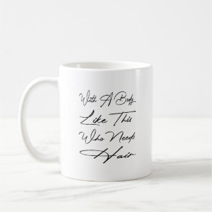 Caneca De Café Com Um Corpo Como Este Que Precisa De Cabelo