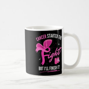 Caneca De Café Começou A Luta, Mas Vou Terminar O Cancer Da Mama.