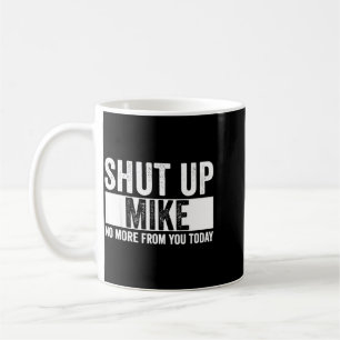 Caneca De Café Cômico Cale a Boca Mike Sem Mais De Você Hoje Mike