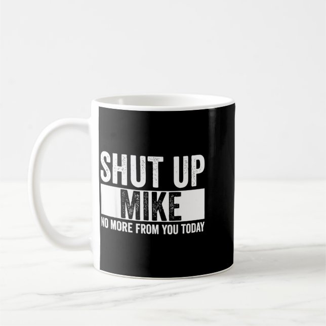Caneca De Café Cômico Cale a Boca Mike Sem Mais De Você Hoje Mike (Esquerda)