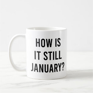 Caneca De Café Como ainda está janeiro? Engraçado Cotação de Jane
