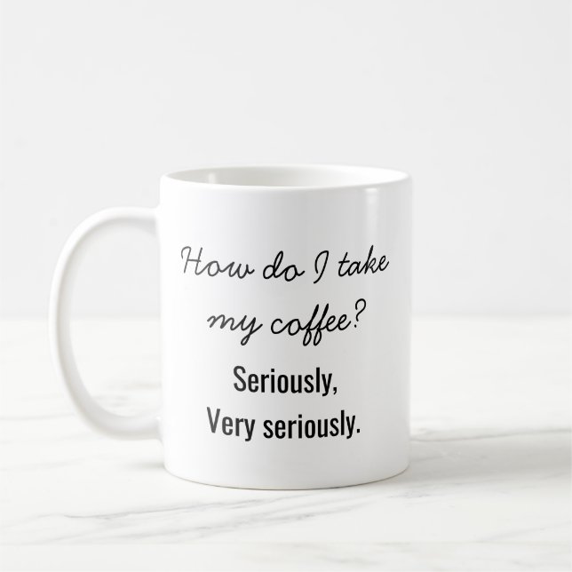 Caneca De Café "Como eu Tomo o meu Café? A Sério." Divertido  (Esquerda)