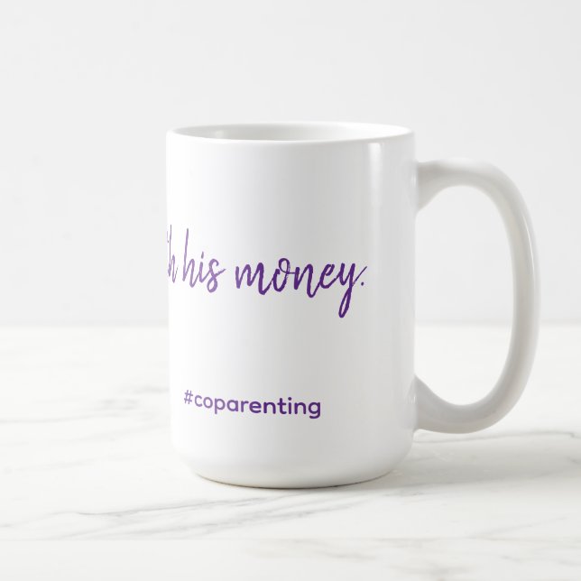 Caneca De Café Comprei isto com o dinheiro dele. #coparenting mug (Direita)