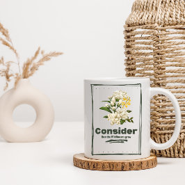 Caneca De Café Considere como as flores silvestres crescem canuas