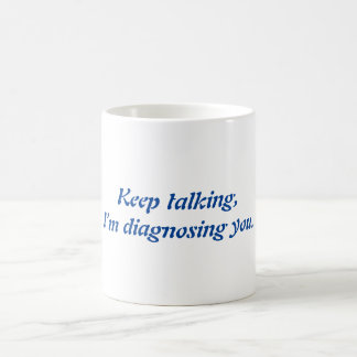 Caneca De Café Continua a falar, estou a diagnosticar-te.