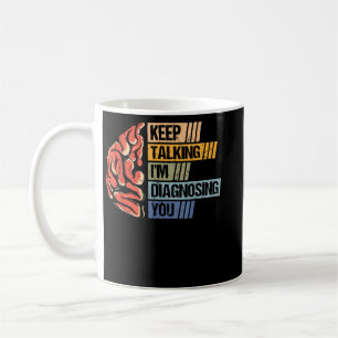 Caneca De Café Continua a falar Estou a Diagnosticar-te Psicologi