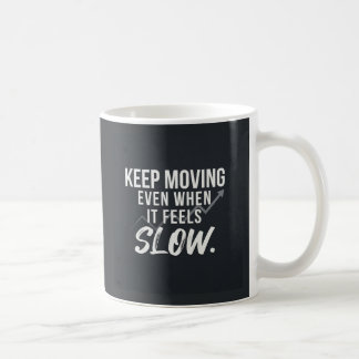 Caneca De Café Continue em frente, mesmo quando parecer lento.