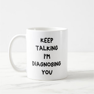 Caneca De Café Continue Falando Estou Diagnosticando Você