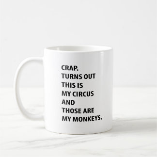 Caneca De Café Crap. Turns Out This Is My Circus And Those Are My