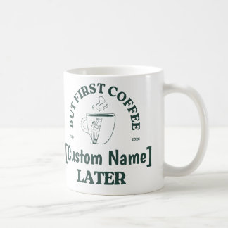 Caneca De Café Custom Coffee Mug – “Coffee First, [Name] Later”