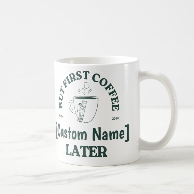 Caneca De Café Custom Coffee Mug – “Coffee First, [Name] Later” (Direita)