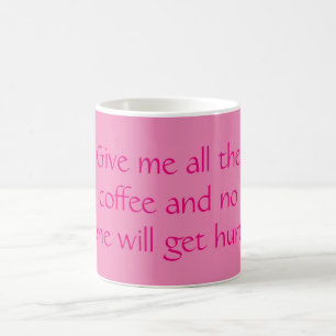Caneca De Café Dá-Me O Café E Ninguém Se Machucará!