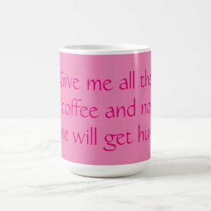 Caneca De Café Dá-Me O Café E Ninguém Se Machucará!