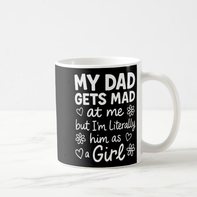 Caneca De Café Dad Gets Mad At Me Funny Father Daughter Humor Say (Direita)