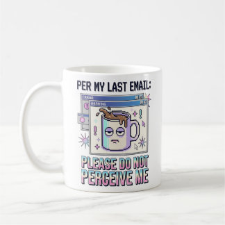 Caneca De Café De Acordo com Meu Último E-mail, Por Favor Não Me