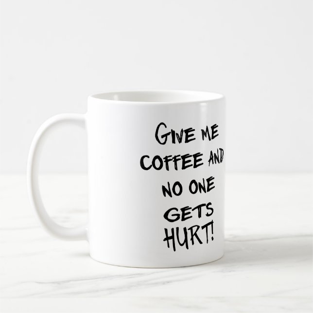 CANECA DE CAFÉ DÊ-ME O CAFÉ E NINGUÉM OBTEM FERIDO! CUSTOMIZÁVEL! (Esquerda)