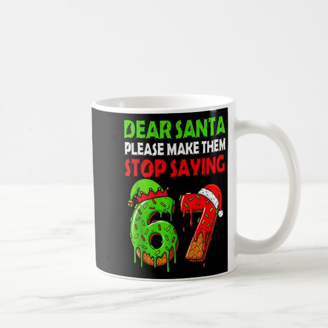 Caneca De Café Dear Santa Make Them Stop Saying 67 Christmas Six  (Direita)