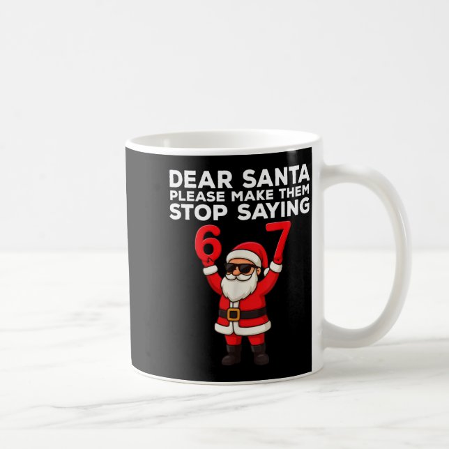 Caneca De Café Dear Santa Please Make Them Stop Saying 67 Christm (Direita)